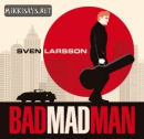 Sven Larsson: Bad Mad Man // Avenue of Allies Sven Larsson: Bad Mad Man // Avenue of Allies